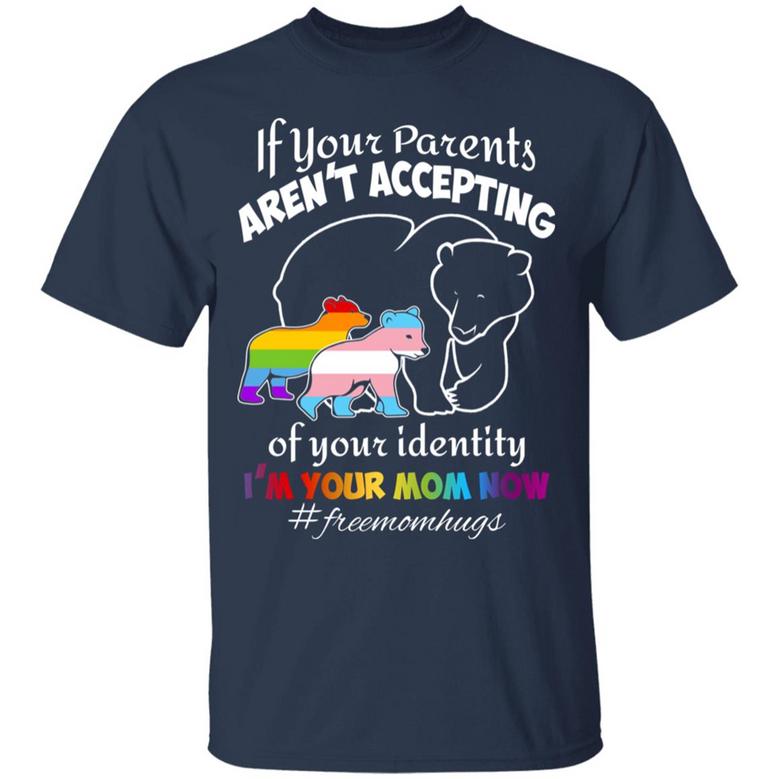 If Your Parents Aren’T Accepting Of Your Identity I’M Your Mom Now Graphic Design Printed Casual Daily Basic Unisex T-Shirt