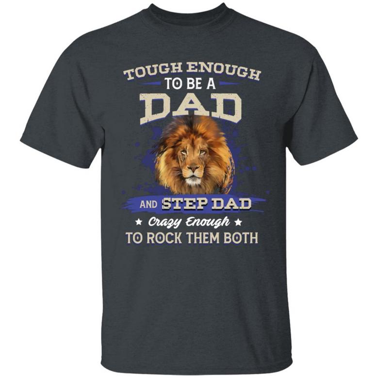 Tough Enough To Be A Dad And Step Dad Crazy Enough To Rock Them Both Graphic Design Printed Casual Daily Basic Unisex T-Shirt