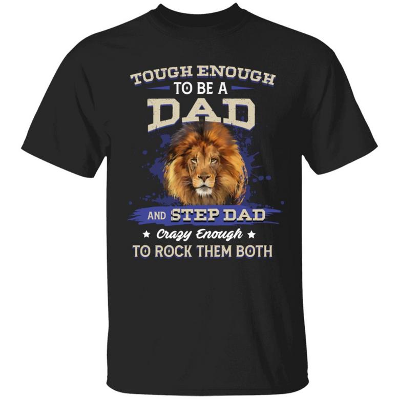 Tough Enough To Be A Dad And Step Dad Crazy Enough To Rock Them Both Graphic Design Printed Casual Daily Basic Unisex T-Shirt
