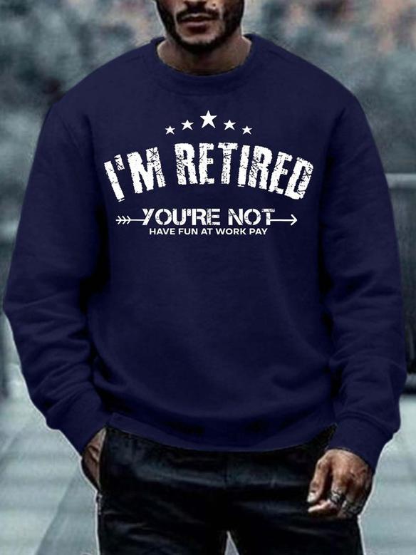 Men I'm Retired You're Not Text Letters Casual Sweatshirt
