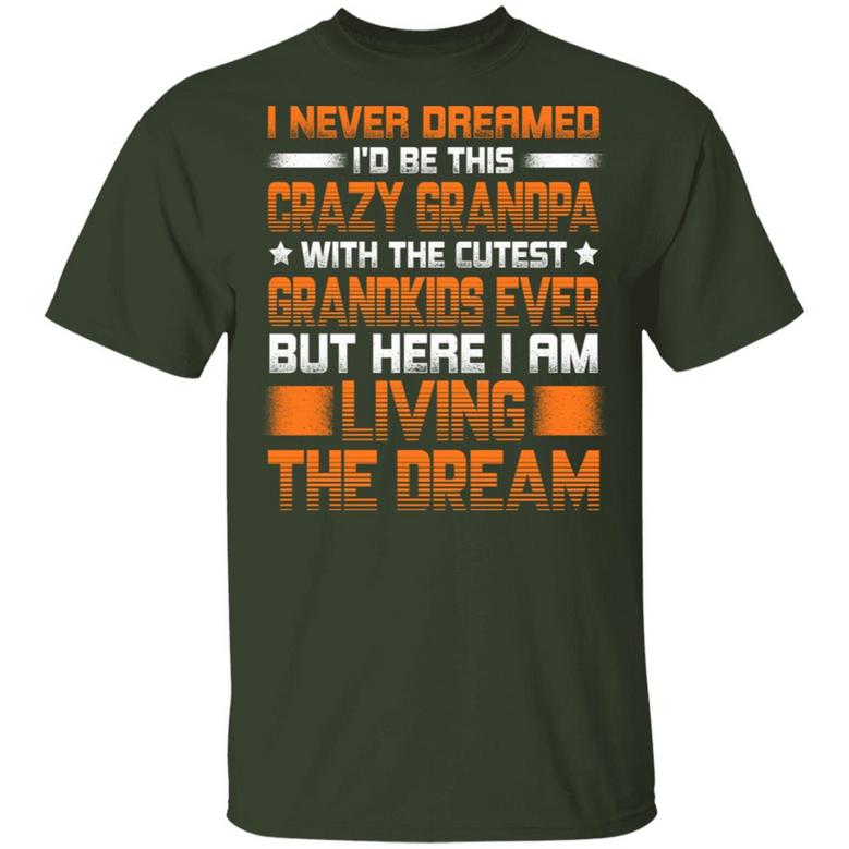 I Never Dreamed I’D Be This Crazy Grandpa With The Cutest Grandkids Ever But Here I Am Living Graphic Design Printed Casual Daily Basic Unisex T-Shirt