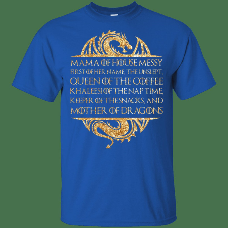 Mama Of House Messy First Of Her Name The Unslept Queen Of The Coffee V Graphic Design Printed Casual Daily Basic Unisex T-Shirt