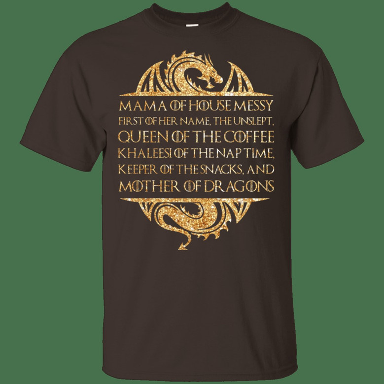 Mama Of House Messy First Of Her Name The Unslept Queen Of The Coffee V Graphic Design Printed Casual Daily Basic Unisex T-Shirt