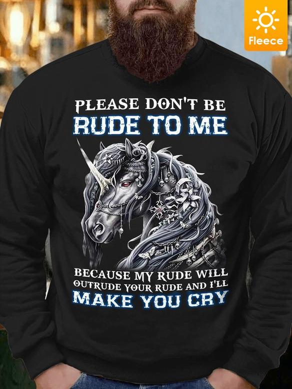 Unicorn Please Don't Be Rude To Me Because My Rude Will Outrude Your Rude And I'll Make You Cry Fleece Sweatshirt