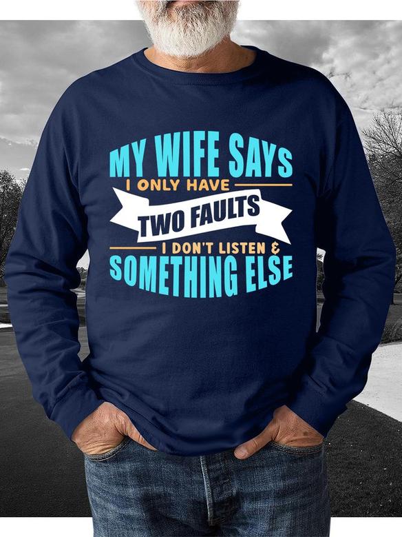 My Wife Says I Only Have Two Faults I Dont Listen And Something Else Men's Sweatshirt