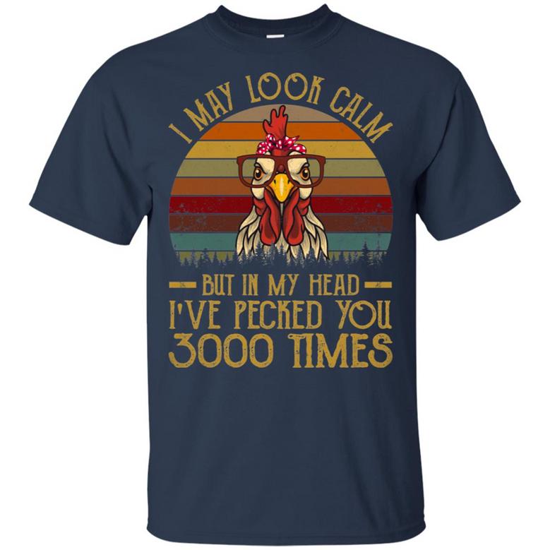 I May Look Calm But In My Head I’Ve Pecked You 3000 Times Vintage Graphic Design Printed Casual Daily Basic Unisex T-Shirt