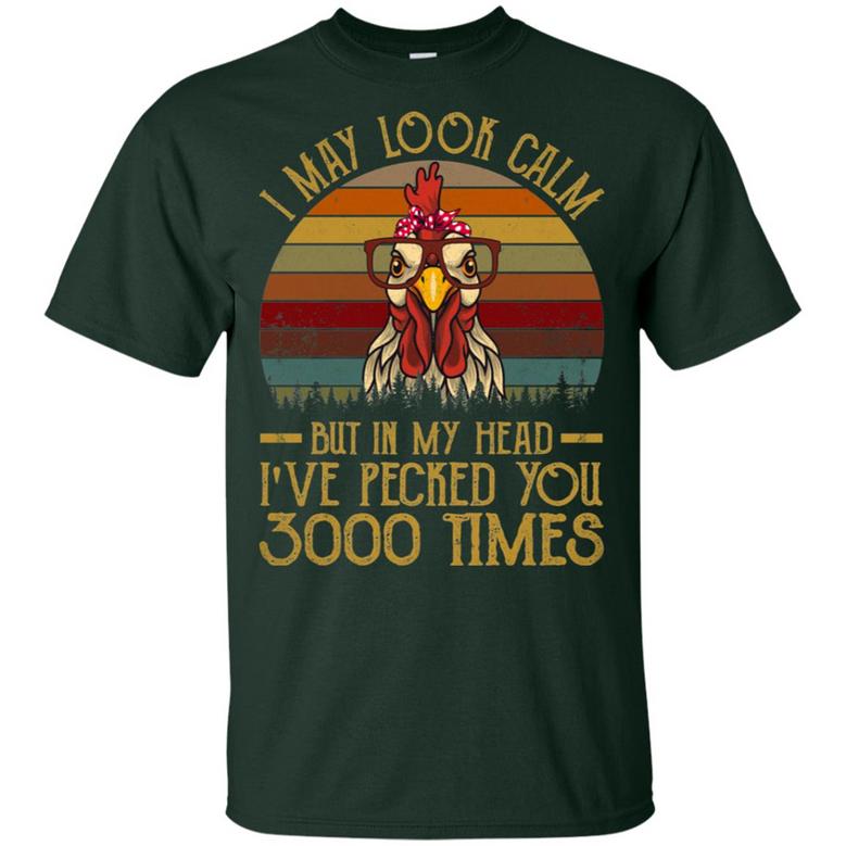 I May Look Calm But In My Head I’Ve Pecked You 3000 Times Vintage Graphic Design Printed Casual Daily Basic Unisex T-Shirt