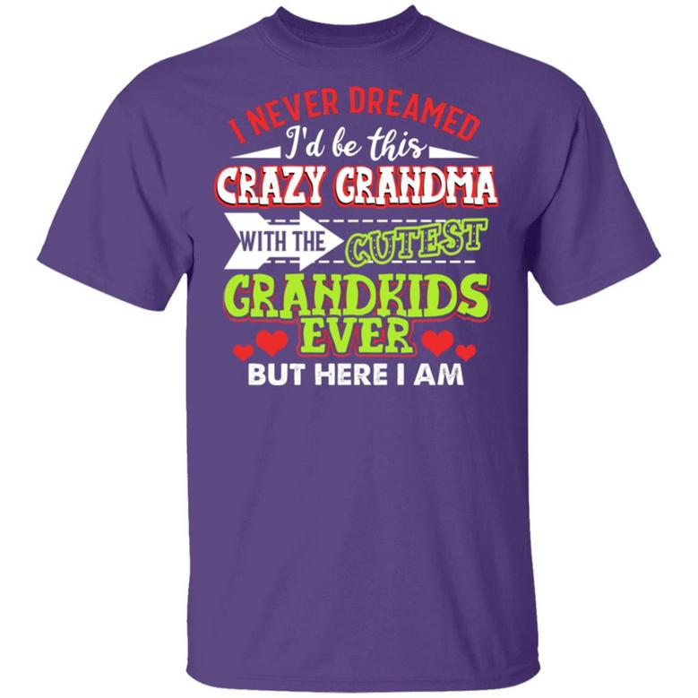 I Never Dreamed I’D Be This Crazy Grandma With The Cutest Grandkids Ever Graphic Design Printed Casual Daily Basic Unisex T-Shirt