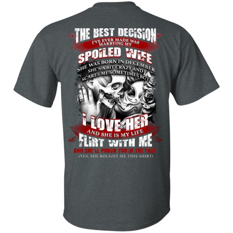 The Best Decision I’Ve Ever Made Was Marrying My Spoiled Wife She Was Born In December Print On Graphic Design Printed Casual Daily Basic Unisex T-Shirt