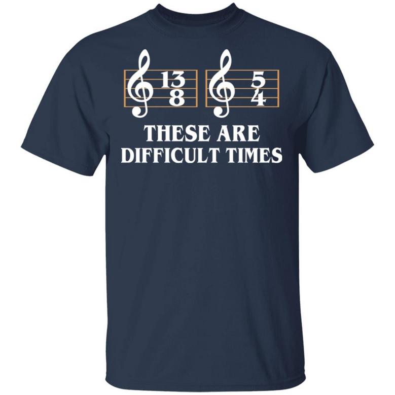 These Are The Difficult Times Duple Time Music Lover Funny Gift T Graphic Design Printed Casual Daily Basic Unisex T-Shirt