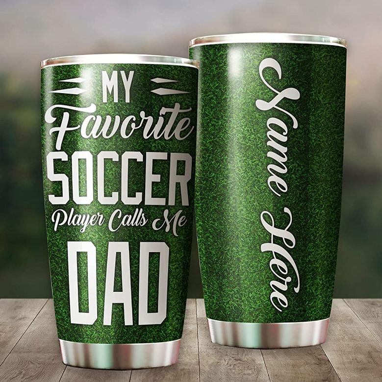 Personalized Dad Skinny Tumbler My Favorite Soccer Player Calls Me Dad, Custom Name Cup For Grandfather Father On Sport Season Birthday Christmas Thanksgiving Stainless Steel Tumblers 20oz