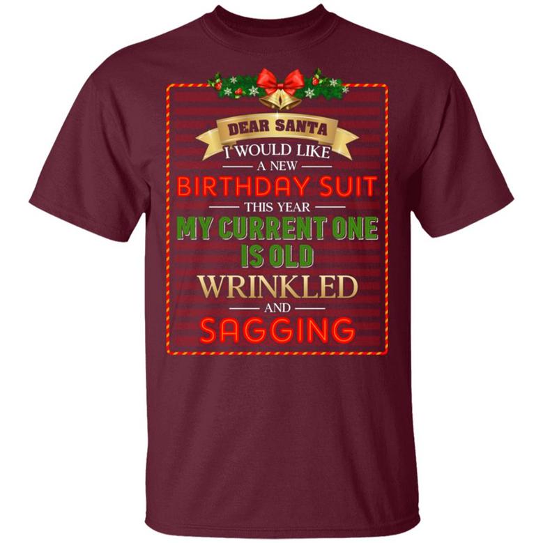 Dear Santa I Would Like A New Birthday Suit This Year My Current One Is Old Wrinkled And Graphic Design Printed Casual Daily Basic Unisex T-Shirt