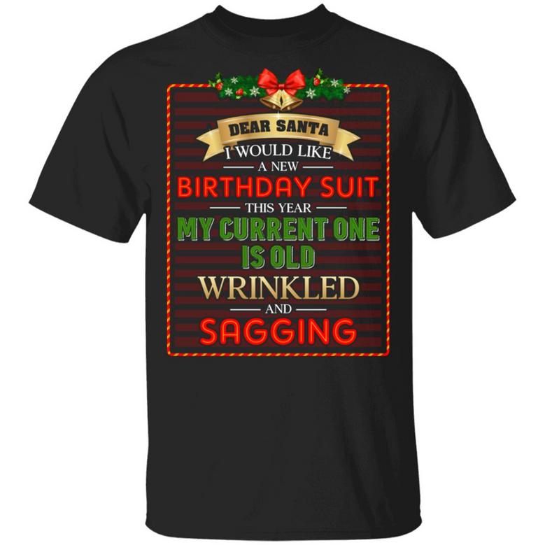 Dear Santa I Would Like A New Birthday Suit This Year My Current One Is Old Wrinkled And Graphic Design Printed Casual Daily Basic Unisex T-Shirt