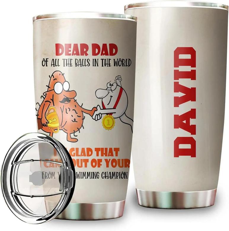 Dear Dad Funny Tumbler, Custom Name Gifts On Father's Day Tumbler, I'm Glad That I Came Out Of Your Tumbler, Gifts For Father From Kids Tumbler, Skinny Camping Tumbler Cup