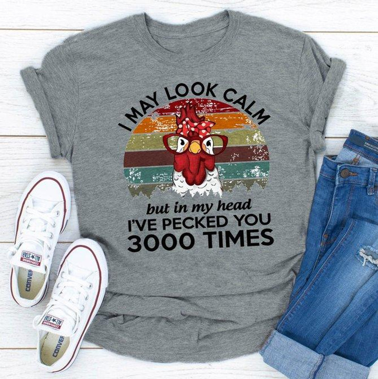 I May Look Calm But In My Head I've Pecked You 3000 T-shirt