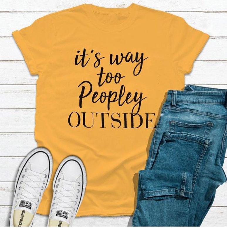 It's Way Too Peopley Outside T-shirt