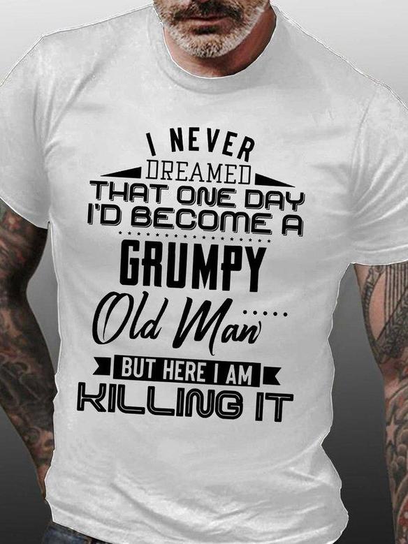 Men I Never Dreamed That One Day I’d Become A Grumpy Old Man Casual Text Letters T-shirt