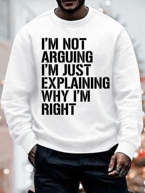 Mens I Am Not Arguing I Am Just Explaining Why I Am Right Funny Graphics Printed Crew Neck Casual Sweatshirt