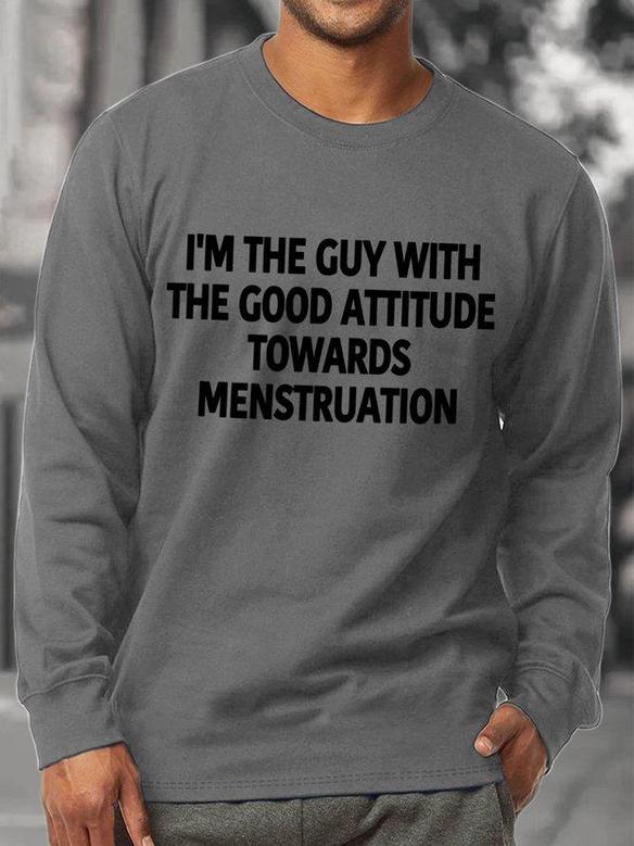 I'm The Guy With The Good Attitude Towards Menstruation Men's Sweatshirt