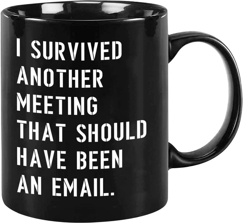 I Survived Another Meeting Mug That Should've Been An Email, Funny Office Coffee Mug Gift For Coworkers, Boss.best Gift Or Souvenir.11oz Ceramic Cup