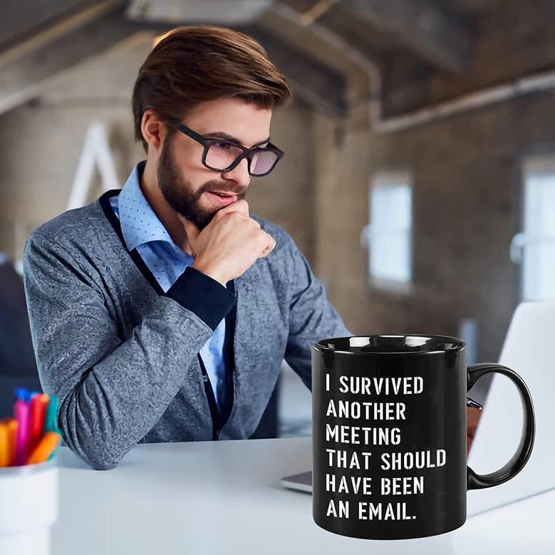 I Survived Another Meeting Mug That Should've Been An Email, Funny Office Coffee Mug Gift For Coworkers, Boss.best Gift Or Souvenir.11oz Ceramic Cup