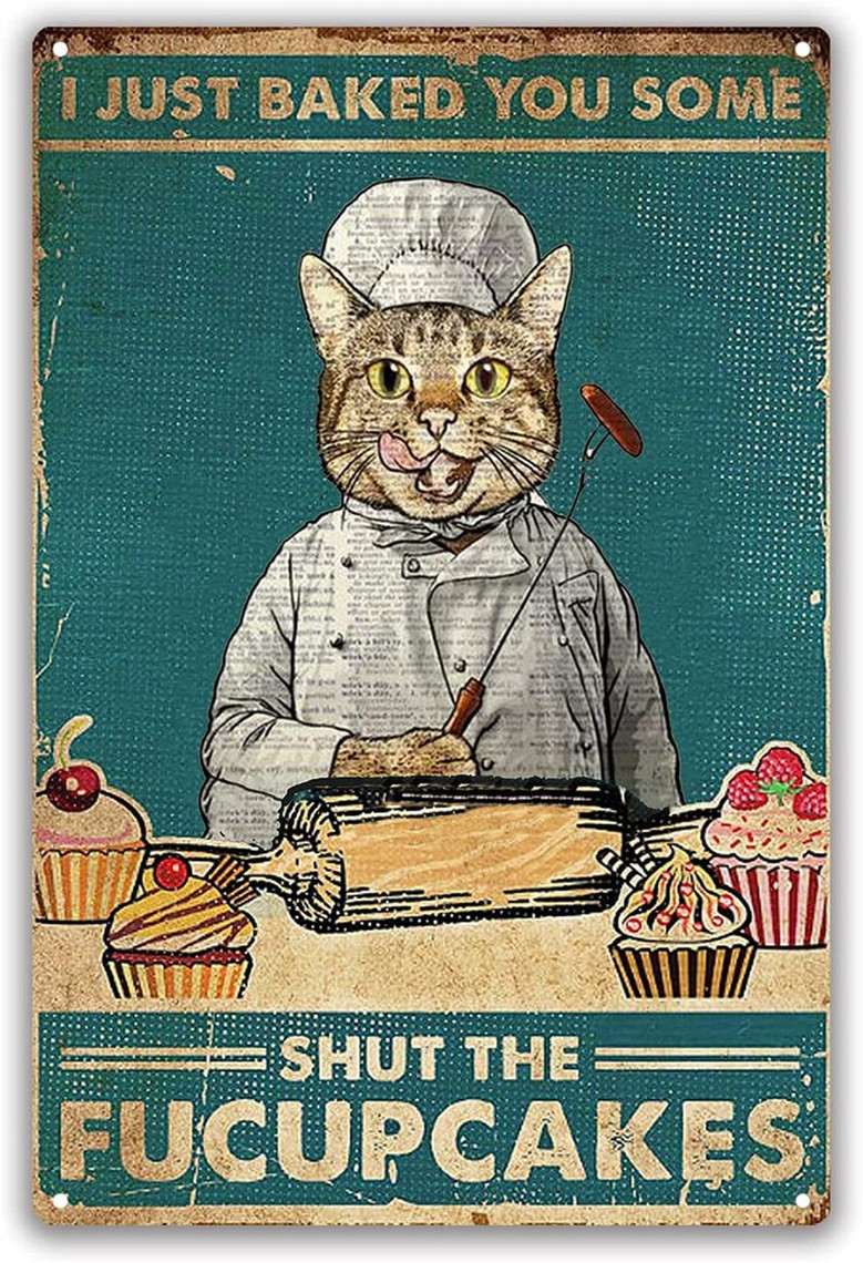 Funny Cat Metal Signs I Just Baked You Some The Fucupcakes Vintage Cat Chef Tin Signs Wall Decor for Home Kitchen Bar Cafe 