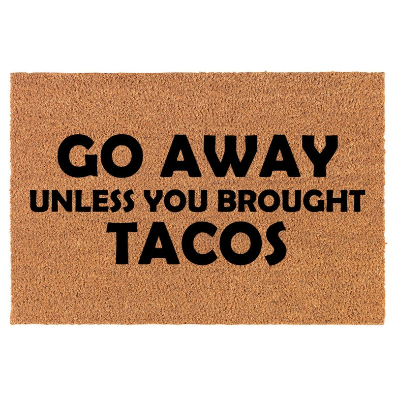 Go Away Unless You Brought Tacos Funny Coir Doormat Door Mat Housewarming Gift Newlywed Gift Wedding Gift New Home