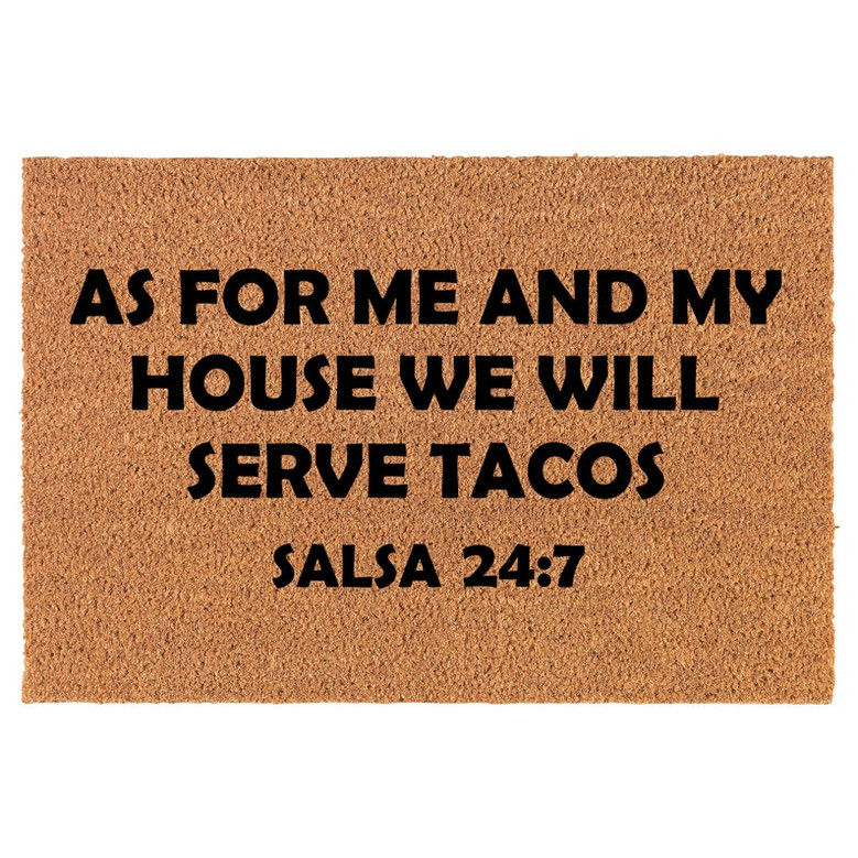As For Me And My House We Will Serve Tacos Salsa 24 7 Funny Coir Doormat Door Mat Entry Housewarming Gift Newlywed Gift Gift New Home
