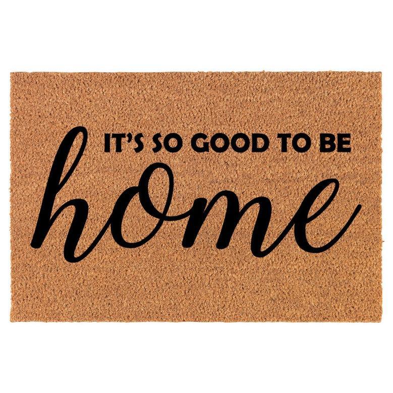 It's So Good To Be Home Coir Doormat Door Mat Entry Mat Housewarming Gift Newlywed Gift Wedding Gift New Home