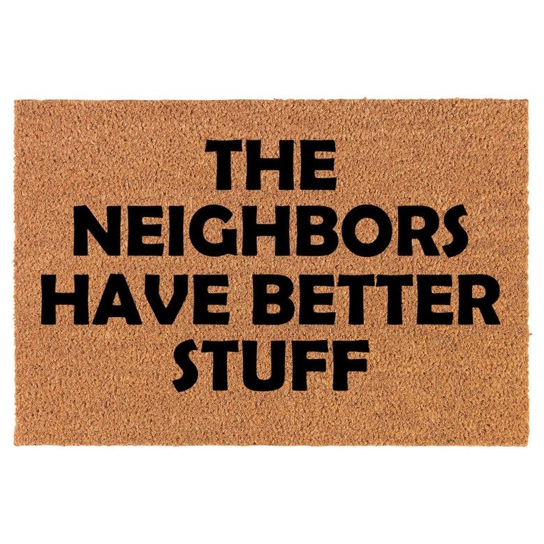 The Neighbors Have Better Stuff Funny Coir Doormat Welcome Front Door Mat New Home Closing Housewarming Gift