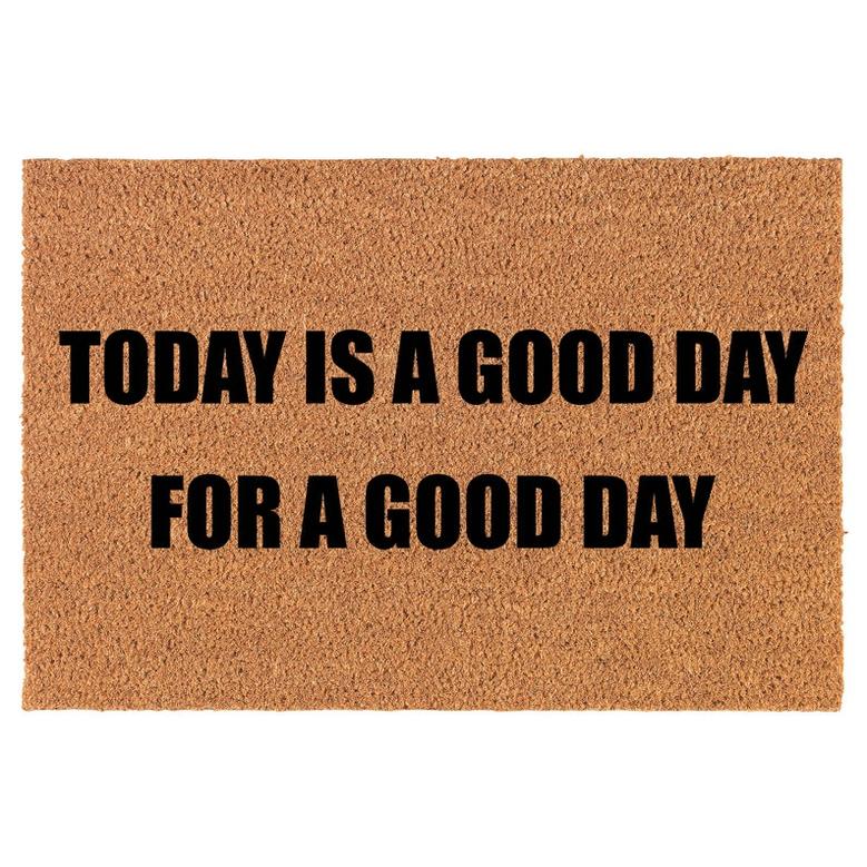 Today Is A Good Day For A Good Day Coir Doormat Door Mat Entry Mat Housewarming Gift Newlywed Gift Wedding Gift New Home