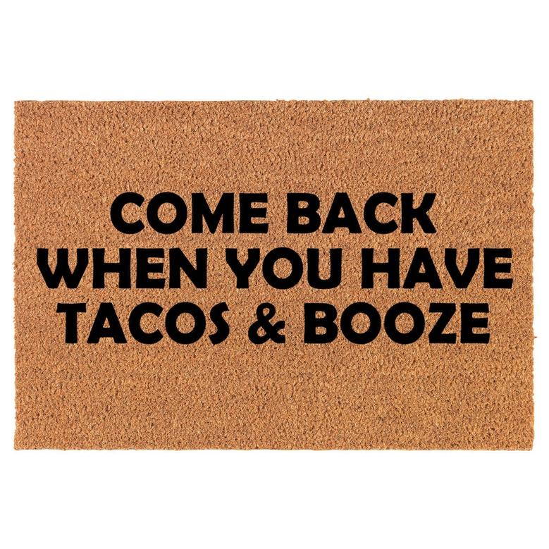 Come Back When You Have Tacos & Booze Funny Coir Doormat Welcome Front Door Mat New Home Closing Housewarming Gift