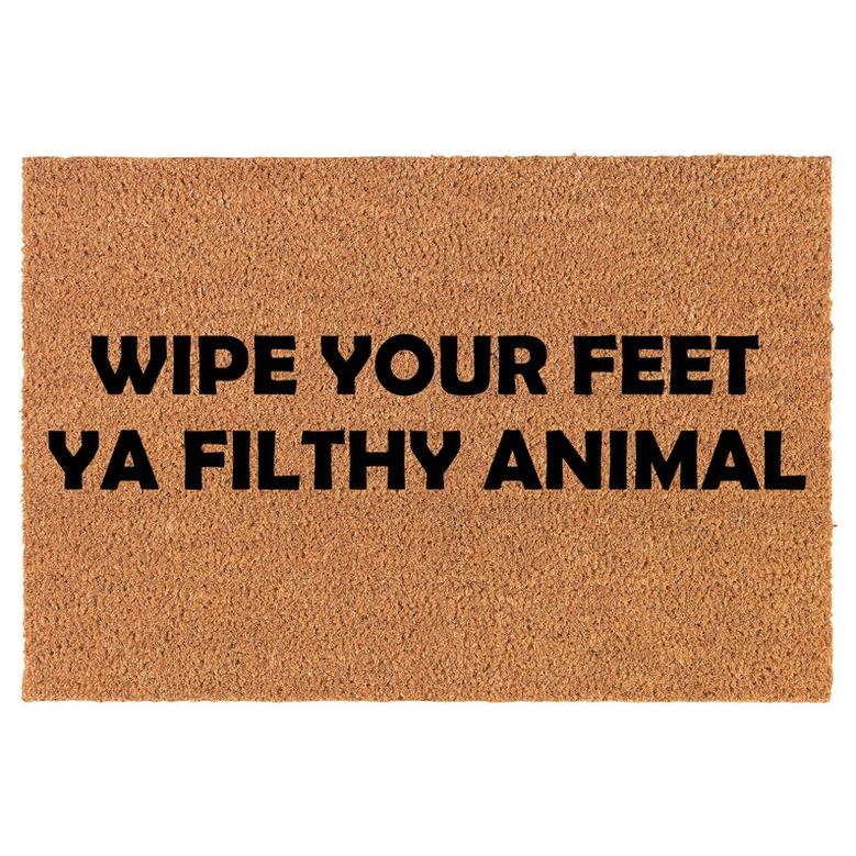 Wipe Your Feet Ya Filthy Animal Funny Coir Doormat Door Mat Housewarming Gift Newlywed Gift Wedding Gift New Home
