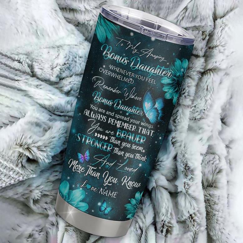 Personalized To My Bonus Daughter From Stepmom Stainless Steel Tumbler Cup Butterfly You Are Braver Than You Seem Stepdaughter Birthday Graduation Christmas Travel Mug