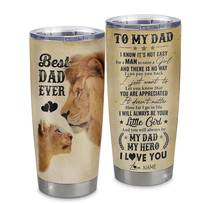 Personalized To My Dad From Daughter Stainless Steel Tumbler Cup I Know It’s Not Easy For A Man To Raise A Child Lion Dad Fathers Day Birthday Christmas Travel Mug