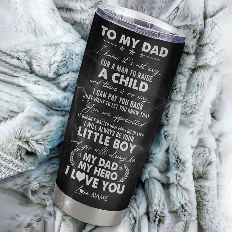 Personalized To My Dad From Son Little Boy Stainless Steel Tumbler Cup I Know It's Not Easy A Man To Raise A Child Dad Fathers Day Birthday Christmas Travel Mug