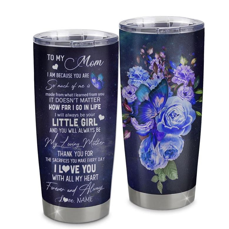 Personalized To My Mom From Daughter Stainless Steel Tumbler Cup Butterfly Always Be Your Little Girl Mom Mothers Day Birthday Christmas Travel Mug