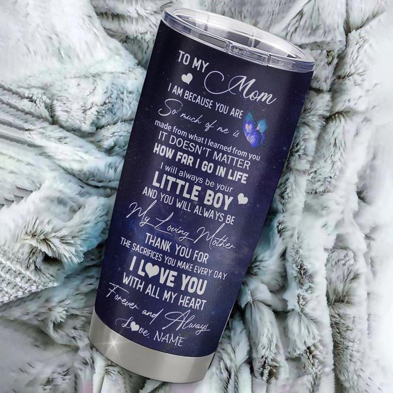 Personalized To My Mom From Son Stainless Steel Tumbler Cup Butterfly Always Be Your Little Boy Mom Mothers Day Birthday Christmas Travel Mug