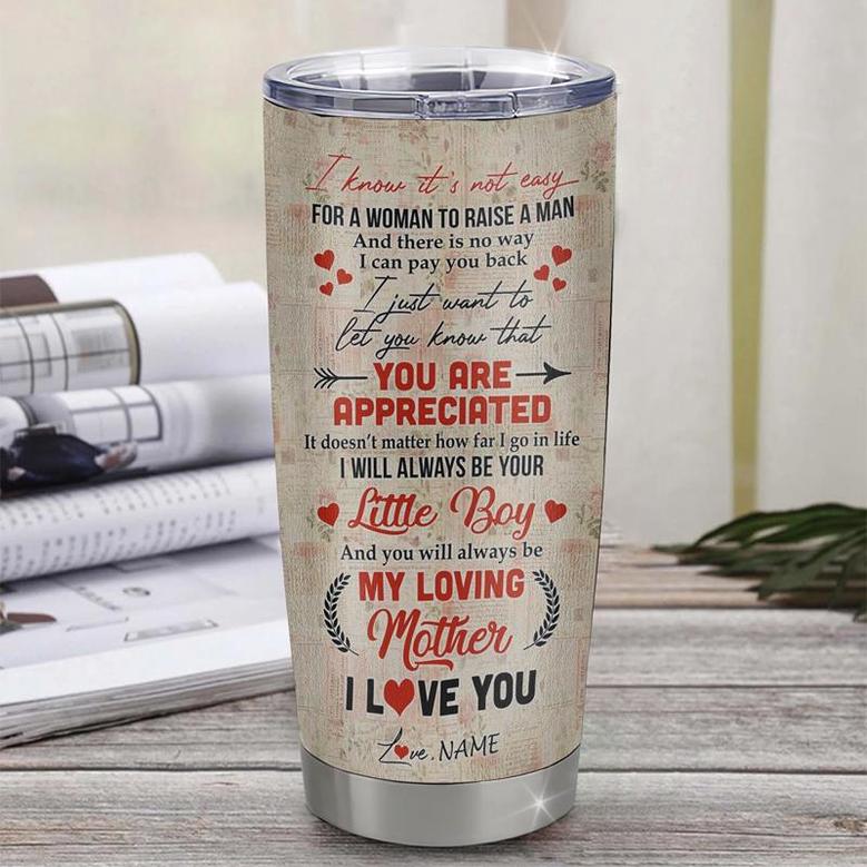 Personalized To My Mom From Son Stainless Steel Tumbler Cup I Know It’s Not Easy For A Man To Raise A Child Mom Mothers Day Birthday Christmas Travel Mug