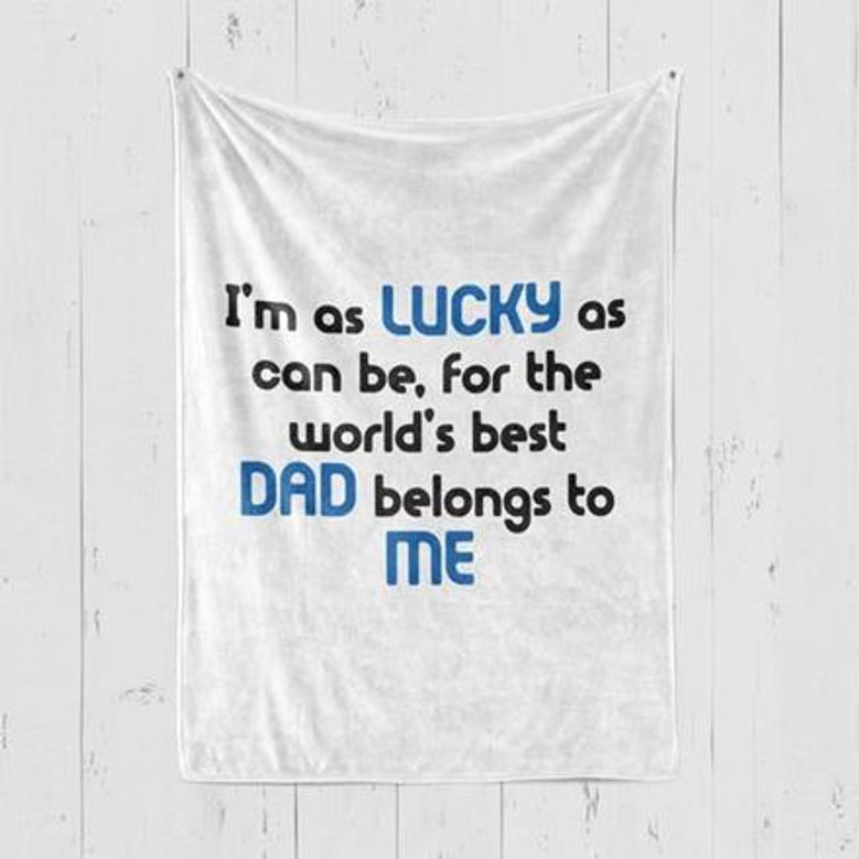 To My Father I Am As Lucky As Can Be Fleece Blanket Gift For Family, Birthday, Father, For Him Gift Home Decor and Comfy