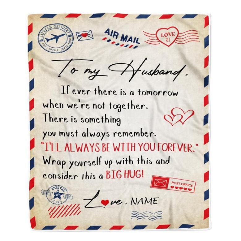 Personalized to My Husband Blanket From Wife I'll Always Be With You Air Mail Letter Birthday Christmas Wedding Anniversary Bed Quilt Fleece Throw Blanket