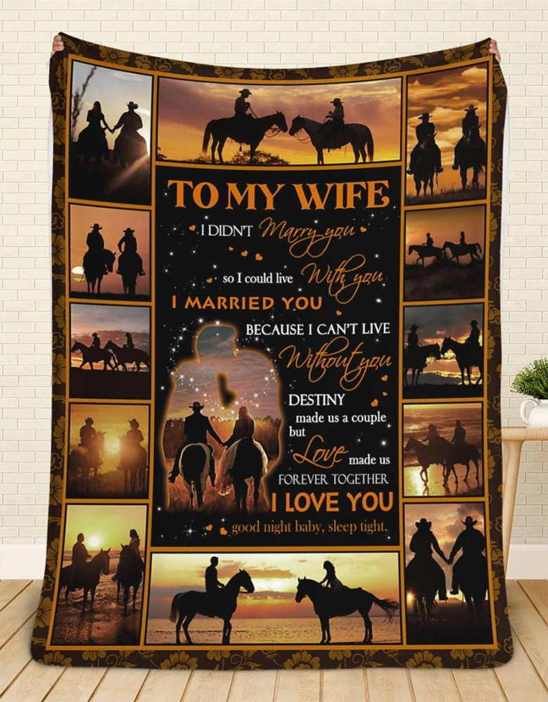 To My Wife Riding Horse Couple Blanket From Husband, To My Wife I Didn't Marry You And I Could Live With You Couple Blanket Gift For Wife