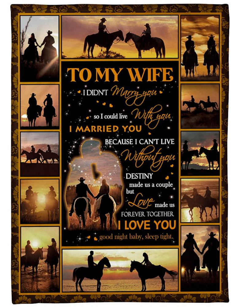 To My Wife Riding Horse Couple Blanket From Husband, To My Wife I Didn't Marry You And I Could Live With You Couple Blanket Gift For Wife
