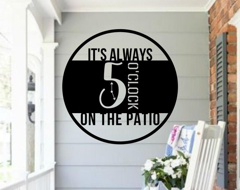 It's Always 5 O'Clock on the Patio Metal Sign, Hanging Metal Bar Sign