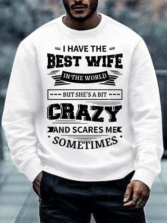 Men’s I Have The Best Wife In The World But She’s A Bit Crazy And Scares Me Sometimes Crew Neck Regular Fit Casual Text Letters Sweatshirt