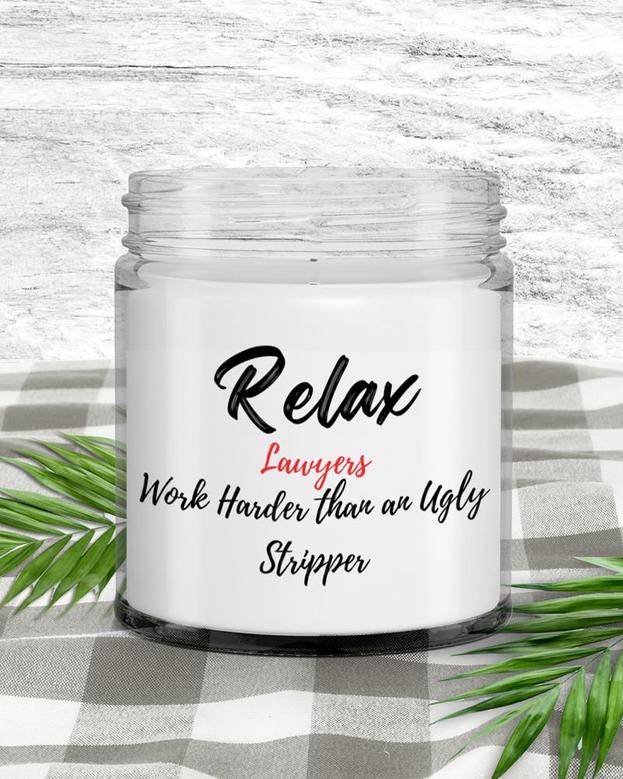Funny Lawyer Candle| Relax Lawyers Work Harder than an Ugly Stripper| Funny Candle Soy Wax Candle Jar 9oz