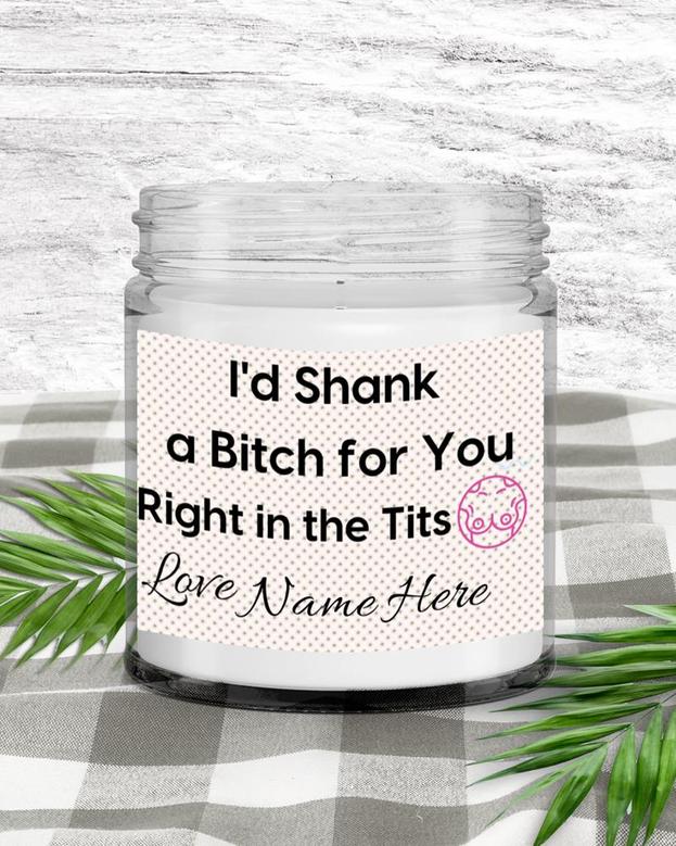Personalized I’d shank a bitch, bitch candle, swear candle, candles, Best friend gift, gift for bff, soy candles Soy Wax Candle Jar 9oz