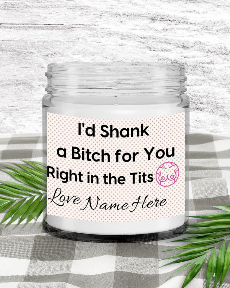 Personalized I’d shank a bitch, bitch candle, swear candle, candles, Best friend gift, gift for bff, soy candles Soy Wax Candle Jar 9oz