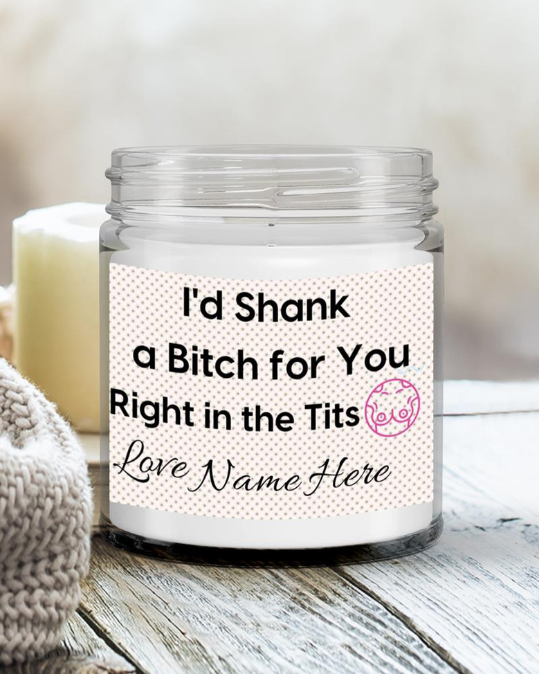 Personalized I’d shank a bitch, bitch candle, swear candle, candles, Best friend gift, gift for bff, soy candles Soy Wax Candle Jar 9oz