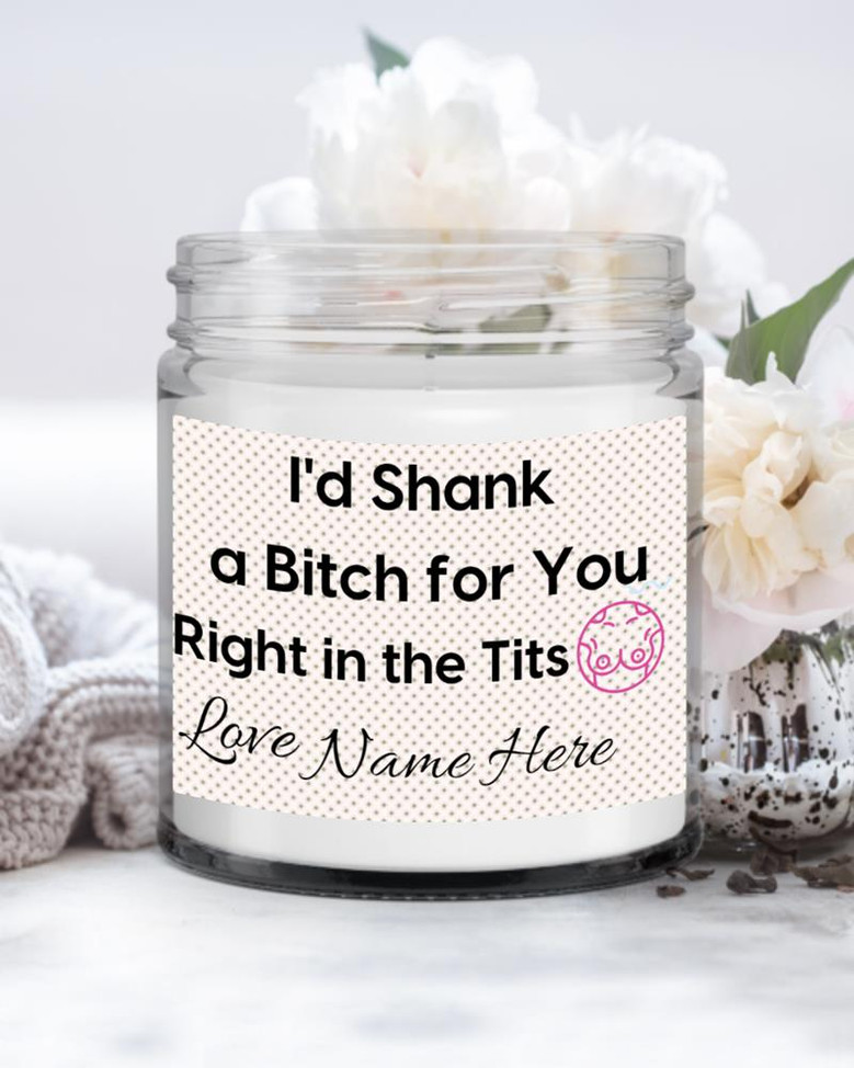 Personalized I’d shank a bitch, bitch candle, swear candle, candles, Best friend gift, gift for bff, soy candles Soy Wax Candle Jar 9oz